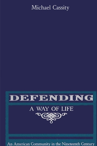 Defending a Way of Life: An American Community in the Nineteenth Century - SUNY series in American Labor History (Paperback)