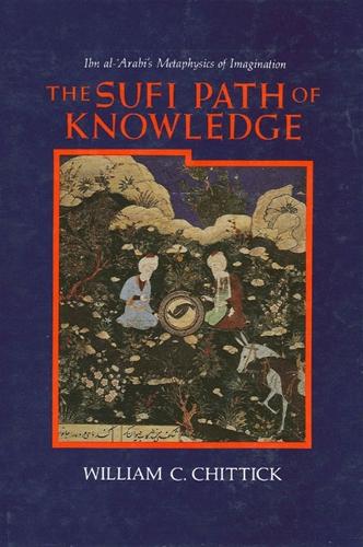 The Sufi Path of Knowledge: Ibn al-Arabi's Metaphysics of Imagination (Paperback)