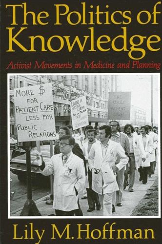 The Politics of Knowledge: Activist Movements in Medicine and Planning - SUNY series in the Sociology of Work and Organizations (Paperback)