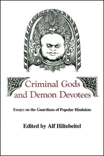 Criminal Gods and Demon Devotees: Essays on the Guardians of Popular Hinduism (Paperback)