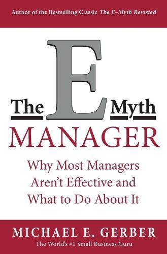 The E-Myth Manager: Why Most Managers Don't Work and What to Do About It (Paperback)