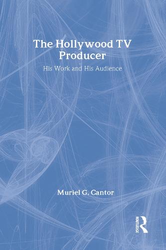 The Hollywood TV Producer: His Work and His Audience (Hardback)