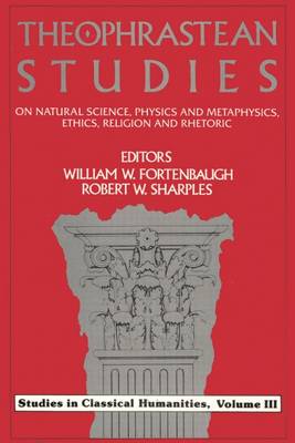 Theophrastean Studies: On Natural Science, Physics and Metaphysics, Ethics, Religion and Rhetoric - Rutgers University Studies in Classical Humanities (Hardback)