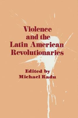 Violence and the Latin American Revolutionaries (Hardback)