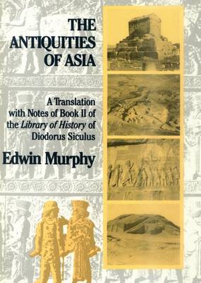 The Antiquities of Asia: A Translation with Notes of Book II of The Library of History of Diodorus Siculus (Hardback)