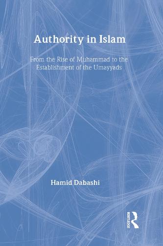Authority in Islam: From the Rise of Mohammad to the Establishment of the Umayyads (Hardback)