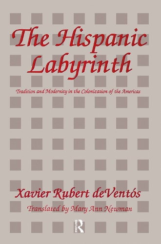 The Hispanic Labyrinth: Spain's Encounter with Latin America (Hardback)