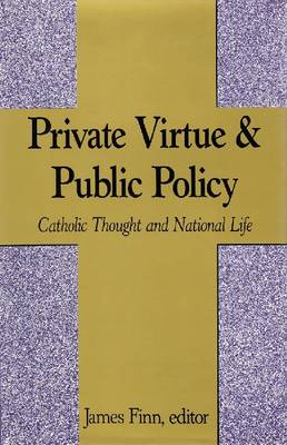 Private Virtue and Public Policy: Catholic Thought and National Life (Hardback)