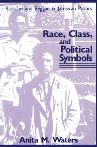Race, Class, and Political Symbols: Rastafari and Reggae in Jamaican Politics (Paperback)