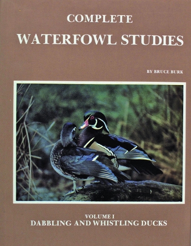 Complete Waterfowl Studies: Volume I: Dabbling Ducks and Whistling Ducks (Hardback)