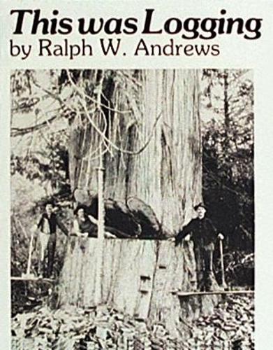 This Was Logging: Drama in the Northwest Timber Country (Paperback)