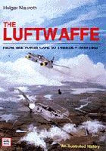 The Luftwaffe from the North Cape to Tobruk 1939-1945: An Illustrated History (Hardback)
