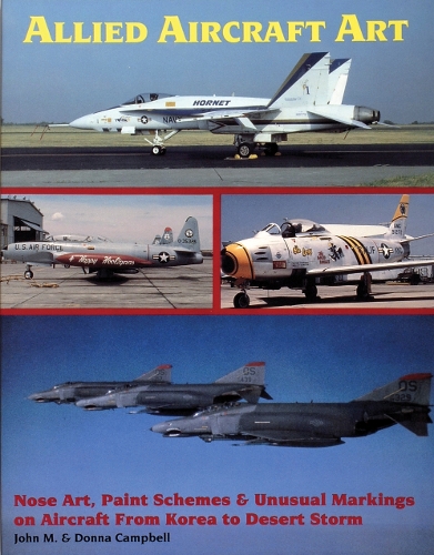 Allied Aircraft Art: Nose Art, Paint Schemes & Unusual Markings on Aircraft from Korea to Desert Storm (Paperback)