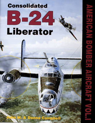 Consolidated B-24: American Bombers at War Vol. I (Hardback)