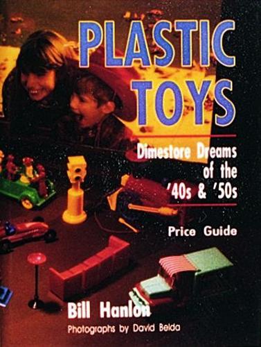 Plastic Toys: Dimestore Dreams of the '40s and '50s (Hardback)