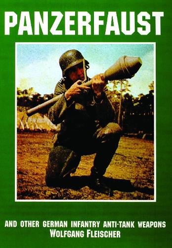 Panzerfaust and Other German Infantry Anti-Tank Weapons: And Other German Infantry Anti-tank Weapons (Paperback)