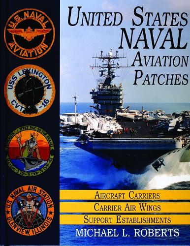 United States Navy Patches Series: Volume I: Aircraft Carriers/Carrier Air Wings, Support Establishments (Hardback)