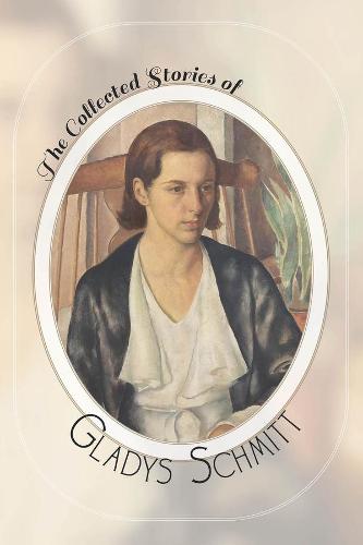 The Collected Stories of Gladys Schmitt (Paperback)