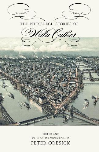 The Pittsburgh Stories of Willa Cather - Mariana Brown Dietrich Notable Book Series (Hardback)