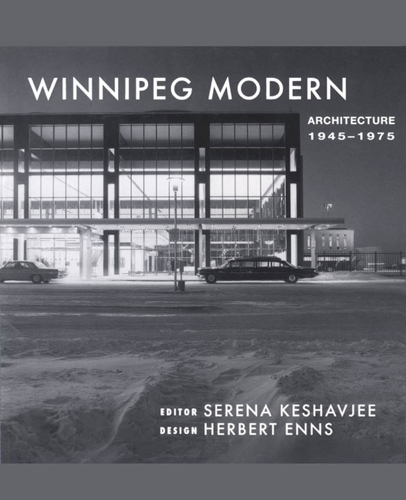 Winnipeg Modern: Architecture, 1945 to 1975 (Paperback)