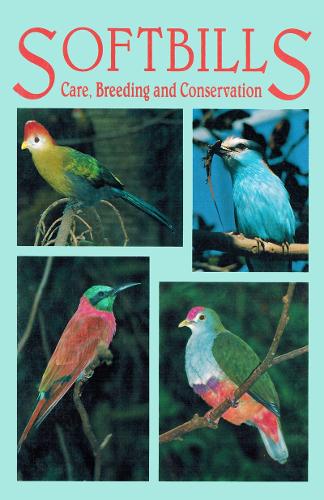 Softbills: Care, Breeding & Conservation (Paperback)
