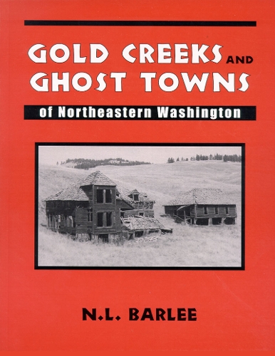 Gold Creeks & Ghost Towns of Northeast Washington (Paperback)