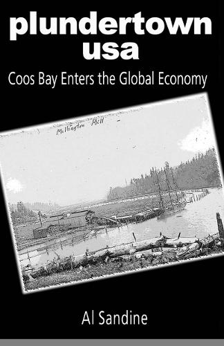 Plundertown USA: Coos Bay Enters the Global Economy (Paperback)