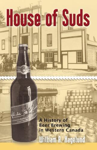 House of Suds: A History of Beer Brewing in Western Canada (Paperback)