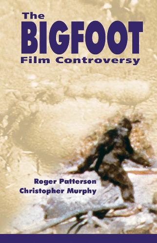 Bigfoot Film Controversy: The Original Roger Patterson book: Do Abominable Snowmen of America Really Exist? (Paperback)
