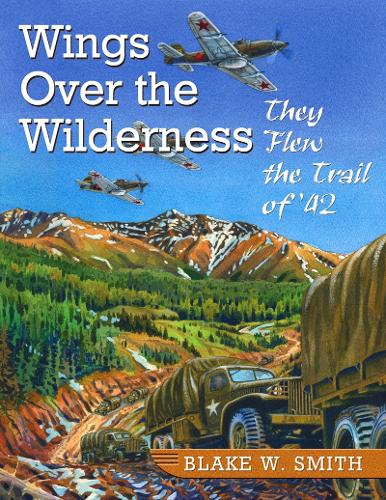 Wings Over the Wilderness: They Flew the Trail of '42 (Paperback)