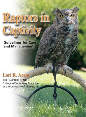 Raptors in Captivity: Guidelines for Care & Management (Hardback)