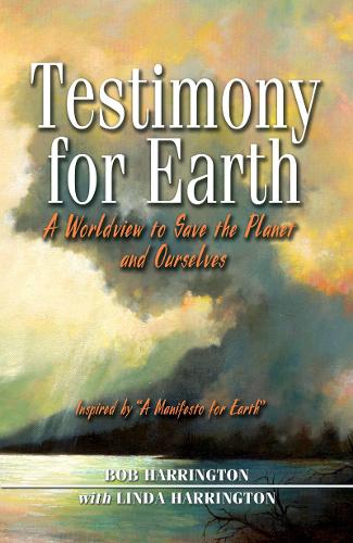 Testimony for Earth: A Worldview to Save the Planet and Ourselves (Paperback)