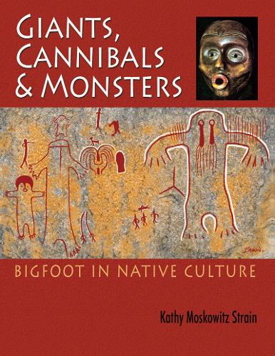 Giants, Cannibals & Monsters: Bigfoot in Native Culture (Paperback)