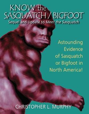 Know the Sasquatch: Sequel and Update to Meet the Sasquatch (Paperback)
