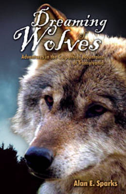 Dreaming of Wolves: Adventures in the Carpathian Mountains of Transylvania (Paperback)