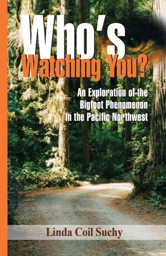 Who's Watching You?: An Exploration of the Bigfoot Phenomenon in the Pacific Northwest (Paperback)
