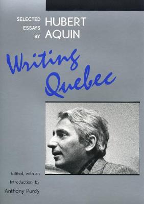 Writing Quebec: Selected Essays by Hubert Aquin (Hardback)