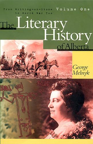 The Literary History of Alberta Volume One: From Writing-on-Stone to World War Two - Alberta Reflections (Paperback)