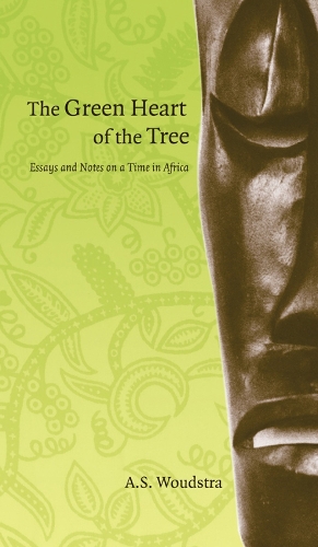 The Green Heart of the Tree: Essays and Notes on a Time in Africa - cuRRents (Paperback)