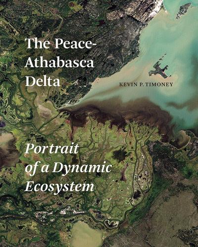 The Peace-Athabasca Delta: Portrait of a Dynamic Ecosystem (Paperback)