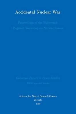 Accidental Nuclear War: Proceedings of the Eighteenth Pugwash Workshop on Nuclear Forces (Paperback)