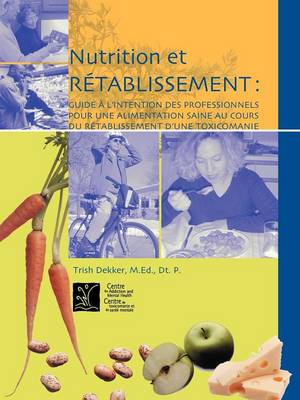Nutrition Et Retablissement: Guide a L'intention Des Professionnels Pour Une Alimentation Saine Au Cours Du Retablissement D'une Toxicomanie (Paperback)