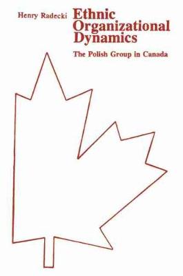 Ethnic Organizational Dynamics: Polish Group in Canada (Paperback)