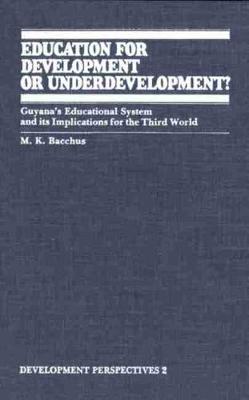 Education for Development or Underdevelopment?: Guyana's Educational System and its Implications for the Third World (Paperback)