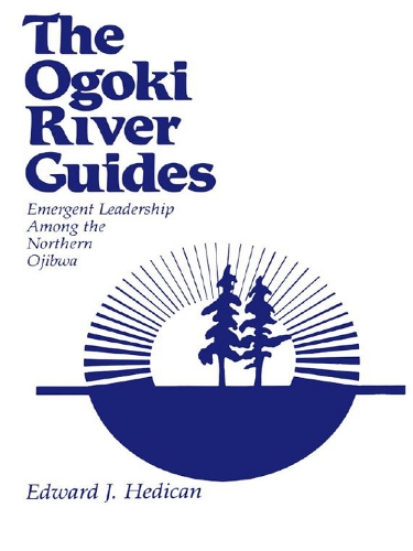 The Ogoki River Guides: Emergent Leadership Among the Northern Ojibwa (Paperback)