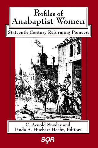 Profiles of Anabaptist Women: Sixteenth-Century Reforming Pioneers (Paperback)