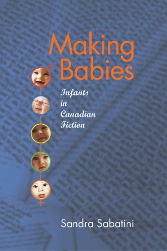 Making Babies: Infants in Canadian Fiction (Hardback)