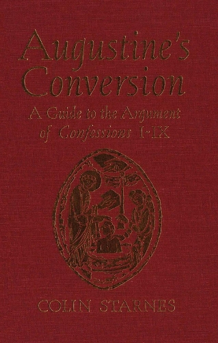 Augustine's Conversion: A Guide to the Argument of Confessions I-IX (Hardback)