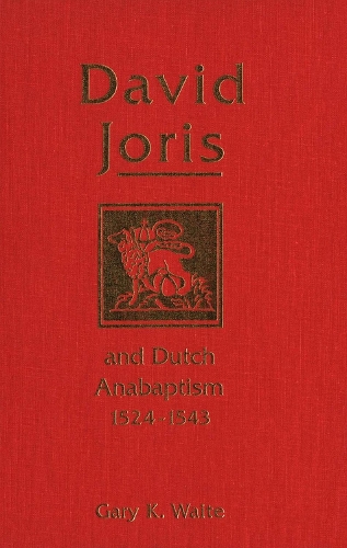 David Joris and Dutch Anabaptism, 1524-1543 (Hardback)