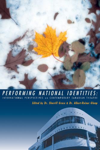 Performing National Identities: International Perspectives on Contemporary Canadian Theatre (Paperback)